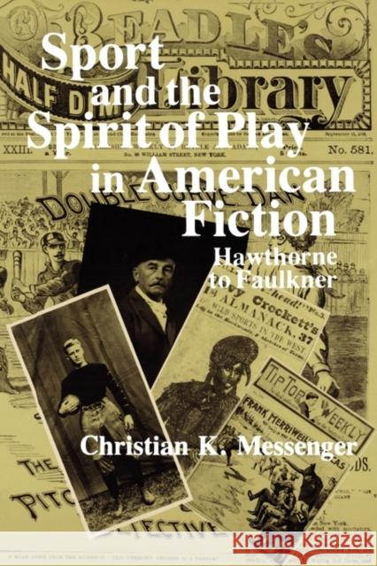Sport and the Spirit of Play in American Fiction: Hawthorne to Faulkner Messenger, Christian 9780231051699 Columbia University Press - książka