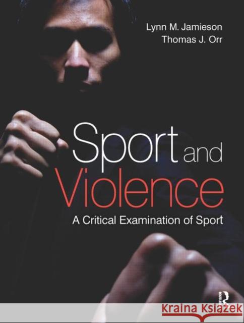 Sport and Violence: A Critical Examination of Sport Jamieson, Lynn M. 9780750684057  - książka