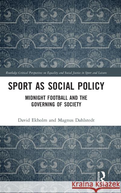 Sport as Social Policy: Midnight Football and the Governing of Society Ekholm, David 9781032124773 Taylor & Francis Ltd - książka