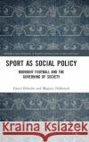 Sport as Social Policy: Midnight Football and the Governing of Society Ekholm, David 9781032124773 Taylor & Francis Ltd