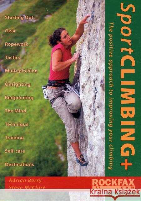 Sport Climbing +: The Positive Approach to Improve Your Climbing Adrian Berry, Steve McClure 9781873341865 Rockfax Ltd - książka