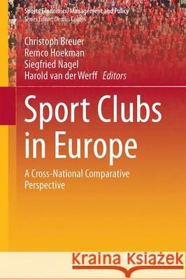 Sport Clubs in Europe: A Cross-National Comparative Perspective Breuer, Christoph 9783319176345 Springer - książka