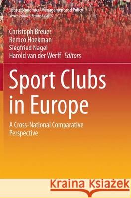 Sport Clubs in Europe: A Cross-National Comparative Perspective Breuer, Christoph 9783319363776 Springer - książka