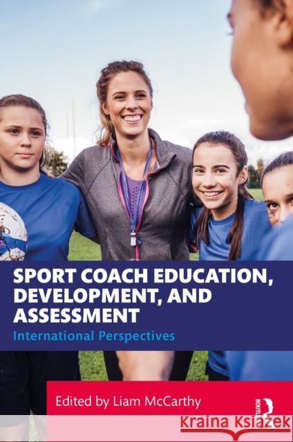 Sport Coach Education, Development, and Assessment: International Perspectives  9781032751122 Taylor & Francis Ltd - książka