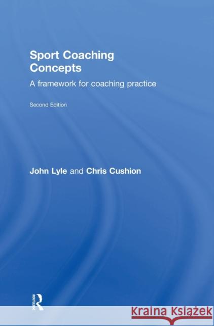 Sport Coaching Concepts: A Framework for Coaching Practice John Lyle Chris Cushion  9780415675765 Routledge - książka