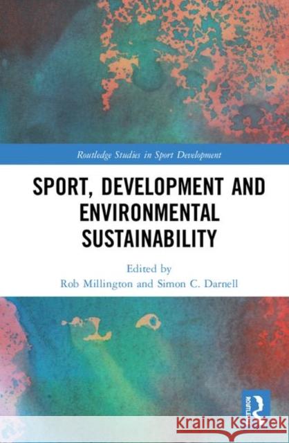 Sport, Development and Environmental Sustainability Simon C. Darnell Rob Millington 9780815356134 Routledge - książka