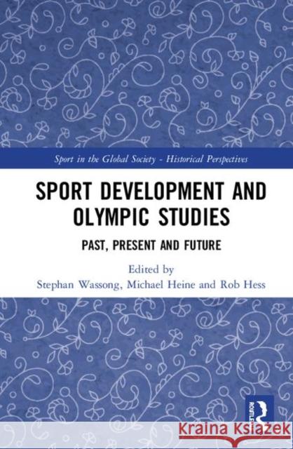 Sport Development and Olympic Studies: Past, Present, and Future Wassong, Stephan 9780367368630 Routledge - książka