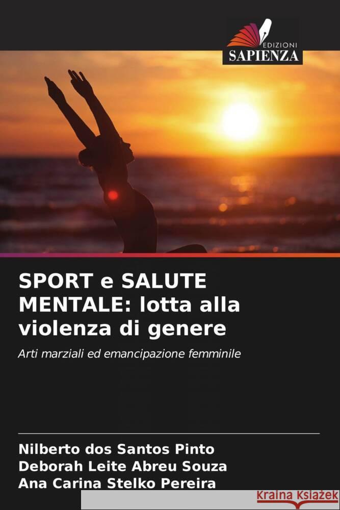 SPORT e SALUTE MENTALE: lotta alla violenza di genere Pinto, Nilberto dos Santos, Abreu Souza, Deborah Leite, Stelko Pereira, Ana Carina 9786206372462 Edizioni Sapienza - książka