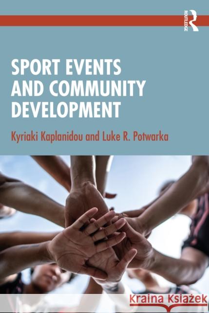 Sport Events and Community Development Luke R. (University of Waterloo, Canada) Potwarka 9781032590585 Routledge - książka