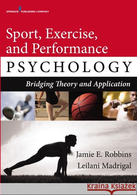 Sport, Exercise, and Performance Psychology: Bridging Theory and Application Jamie E. Robbins Leilani Madrigal 9780826129680 Springer Publishing Company - książka