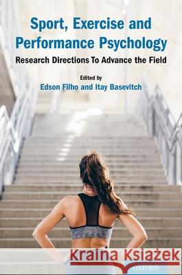 Sport, Exercise and Performance Psychology: Research Directions to Advance the Field Edson Filho Itay Basevitch 9780197512494 Oxford University Press, USA - książka