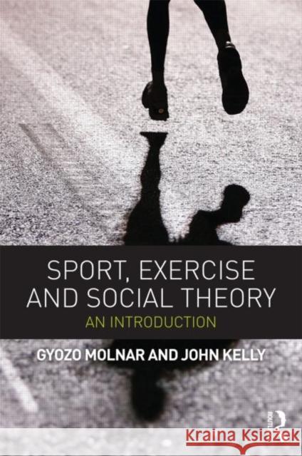 Sport, Exercise and Social Theory: An Introduction Molnar, Gyozo 9780415670630  - książka