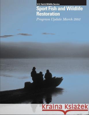 Sport Fish and Wildlife Resoration: Program Update March 2003 U S Fish & Wildlife Service 9781505527452 Createspace - książka