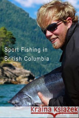 Sport Fishing in British Columbia Mary Peachin 9780991198146 Peachin Adventure - książka