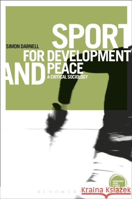 Sport for Development and Peace: A Critical Sociology Darnell, Simon 9781472539540 Bloomsbury Academic - książka