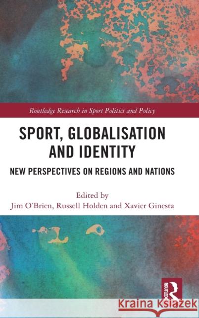 Sport, Globalisation and Identity: New Perspectives on Regions and Nations Jim O'Brien Russell Holden Xavier Ginesta 9780367440220 Routledge - książka