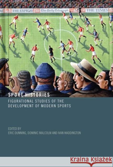 Sport Histories : Figurational Studies in the Development of Modern Sports Eric Dunning Dominic Malcolm Ivan Waddington 9780415286657 Routledge - książka