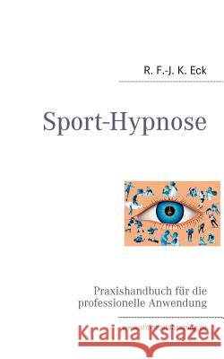 Sport-Hypnose: Praxishandbuch für die professionelle Anwendung R F -J K Eck 9783842341418 Books on Demand - książka