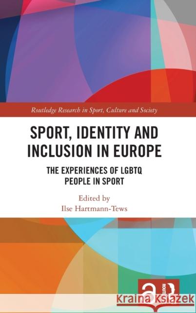 Sport, Identity and Inclusion in Europe: The Experiences of LGBTQ People in Sport Ilse Hartmann-Tews 9781032018843 Routledge - książka