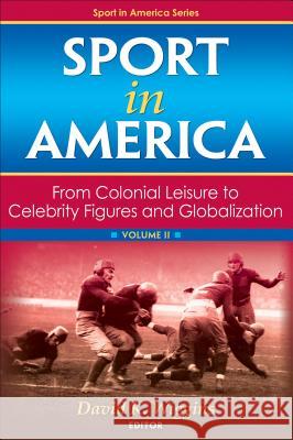 Sport in America, Volume II: From Colonial Leisure to Celebrity Figures and Globalization David Wiggins 9780736078863 Human Kinetics Publishers - książka