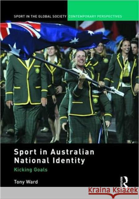 Sport in Australian National Identity: Kicking Goals Ward, Tony 9780415565202 Taylor & Francis - książka