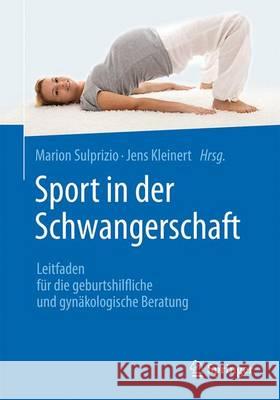 Sport in Der Schwangerschaft: Leitfaden Für Die Geburtshilfliche Und Gynäkologische Beratung Sulprizio, Marion 9783662487594 Springer - książka