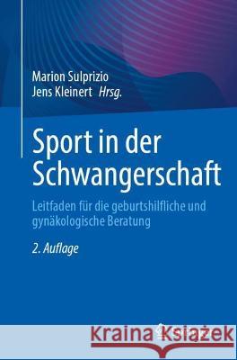 Sport in Der Schwangerschaft: Leitfaden F?r Die Geburtshilfliche Und Gyn?kologische Beratung Marion Sulprizio Jens Kleinert 9783662679517 Springer - książka
