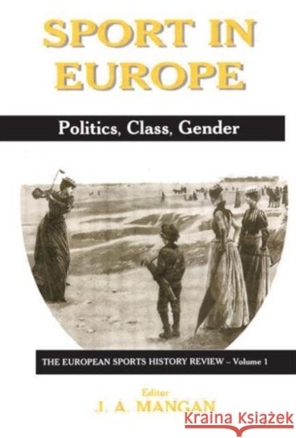 Sport in Europe : Politics, Class, Gender J. A. Mangan J. A. Mangan 9780714680057 Frank Cass Publishers - książka