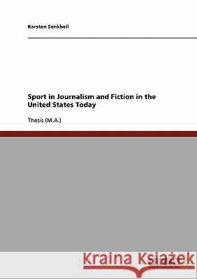 Sport in Journalism and Fiction in the United States Today Senkbeil, Karsten 9783638862073 Grin Verlag - książka