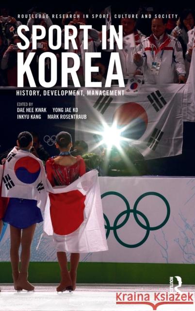 Sport in Korea: History, Development, Management Dae Hee Kwak Yong Jae Ko Inkyu Kang 9781138715097 Routledge - książka