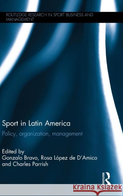 Sport in Latin America: Policy, Organization, Management Gonzalo Bravo Rosa Lope Charles Parrish 9780415745895 Routledge - książka