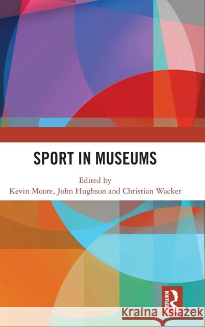 Sport in Museums Kevin Moore John Hughson Christian Wacker 9780815360599 Routledge - książka