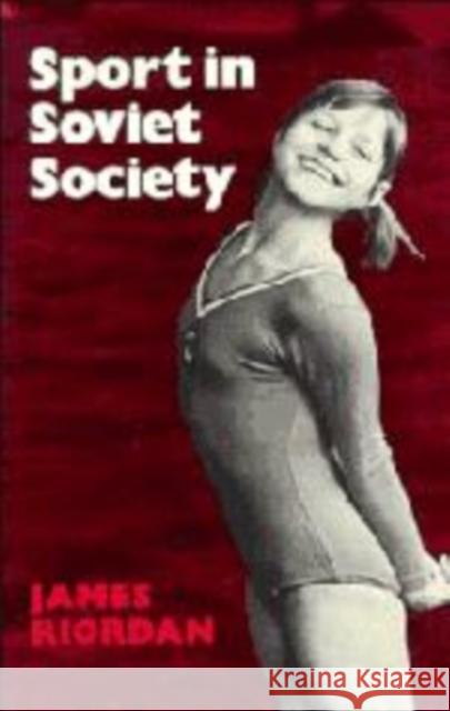 Sport in Soviet Society: Development of Sport and Physical Education in Russia and the USSR Riordan, James 9780521280235 Cambridge University Press - książka