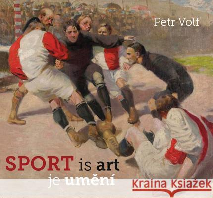 Sport Is Art: Sports Themes in Czech Art of the 20th and 21st Centuries Petr Volf 9788074371622 KANT - książka