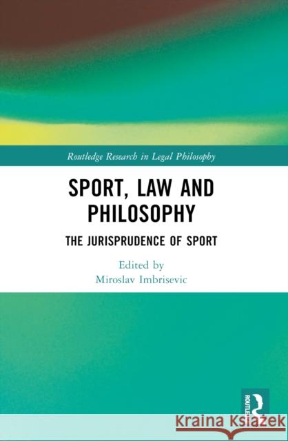 Sport, Law and Philosophy: The Jurisprudence of Sport Miroslav Imbrisevic 9780367560829 Routledge - książka