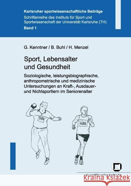 Sport, Lebensalter und Gesundheit. Soziologische, leistungsbiographische, anthropometrische und medizinische Untersuchungen an Kraft-, Ausdauer- und Nichtsportlern im Seniorenalter Kenntner, Georg; Buhl, Barbara; Menzel, Harald 9783937300993 KIT Scientific Publishing - książka
