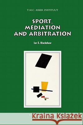 Sport, Mediation and Arbitration Ian S. Blackshaw 9789067043076 T.M.C. Asser Press - książka