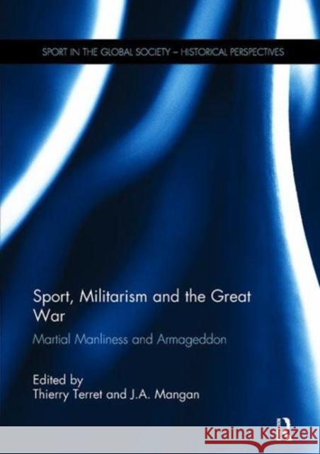Sport, Militarism and the Great War: Martial Manliness and Armageddon Thierry Terret (University of Lyon, Fran J. A. Mangan (University of Strathclyde,  9781138118430 Routledge - książka