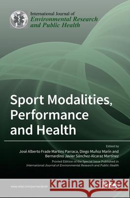 Sport Modalities, Performance and Health Jose Alberto Frade Martins Parraca Diego Munoz Marın Bernardino Javier Martınez 9783036533421 Mdpi AG - książka