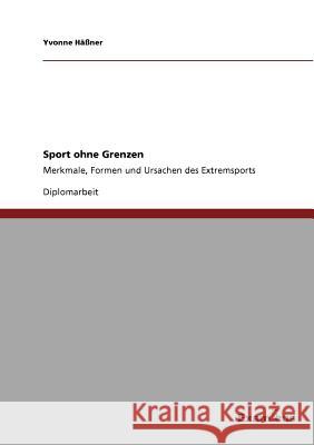 Sport ohne Grenzen: Merkmale, Formen und Ursachen des Extremsports Häßner, Yvonne 9783869431383 Grin Verlag - książka