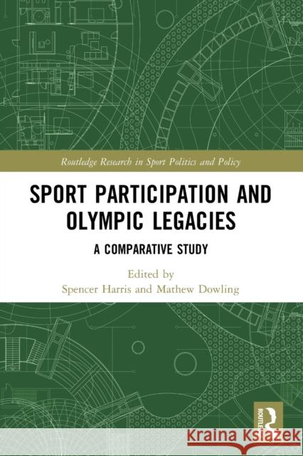 Sport Participation and Olympic Legacies: A Comparative Study Spencer Harris Mathew Dowling 9780367751258 Routledge - książka