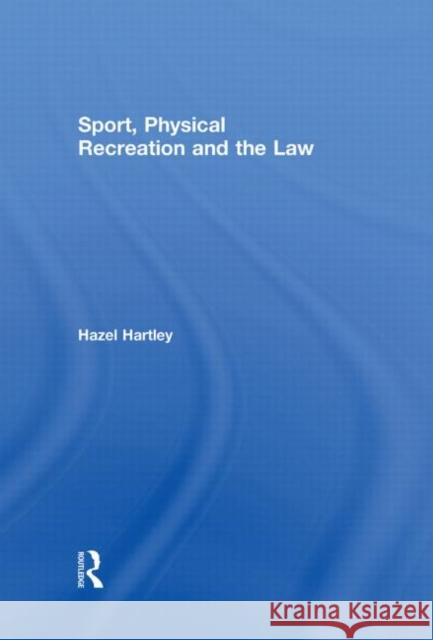 Sport, Physical Recreation and the Law Hazel Hartley   9780415321846 Taylor & Francis - książka