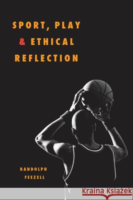 Sport, Play, and Ethical Reflection Randolph Feezell 9780252074318 University of Illinois Press - książka