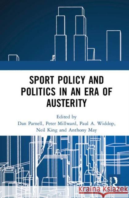 Sport Policy and Politics in an Era of Austerity Dan Parnell Peter Millward Paul A. Widdop 9780367177713 Routledge - książka