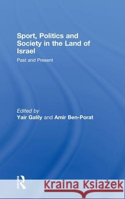 Sport, Politics and Society in the Land of Israel: Past and Present Galily, Yair 9780415479271 Routledge - książka