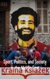 Sport, Politics, and Society In the Middle East  9781787381520 C Hurst & Co Publishers Ltd