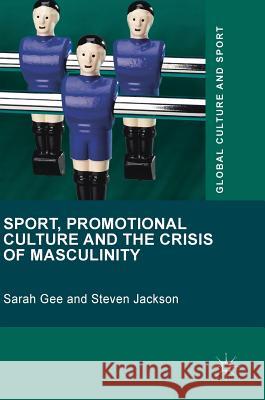 Sport, Promotional Culture and the Crisis of Masculinity Sarah Gee Steven Jackson 9781137556721 Palgrave MacMillan - książka