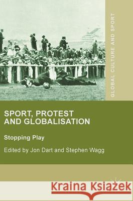 Sport, Protest and Globalisation: Stopping Play Dart, Jon 9781137464910 Palgrave MacMillan - książka