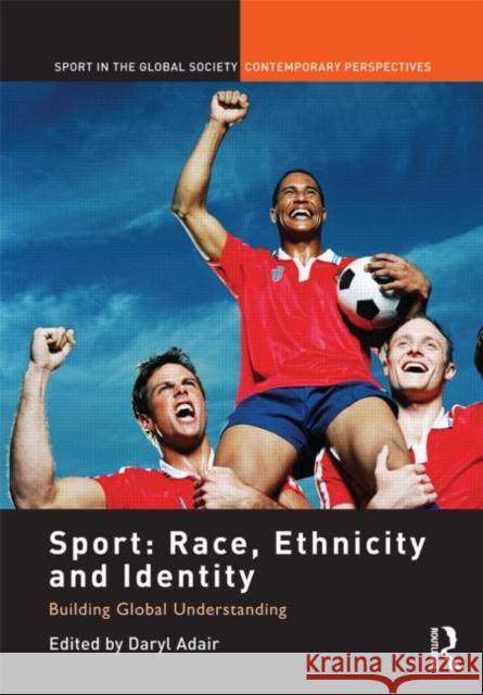 Sport: Race, Ethnicity and Identity : Building Global Understanding Daryl Adair   9780415483544 Taylor and Francis - książka