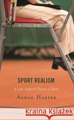 Sport Realism: A Law-Inspired Theory of Sport Aaron Harper 9781666920086 Lexington Books - książka